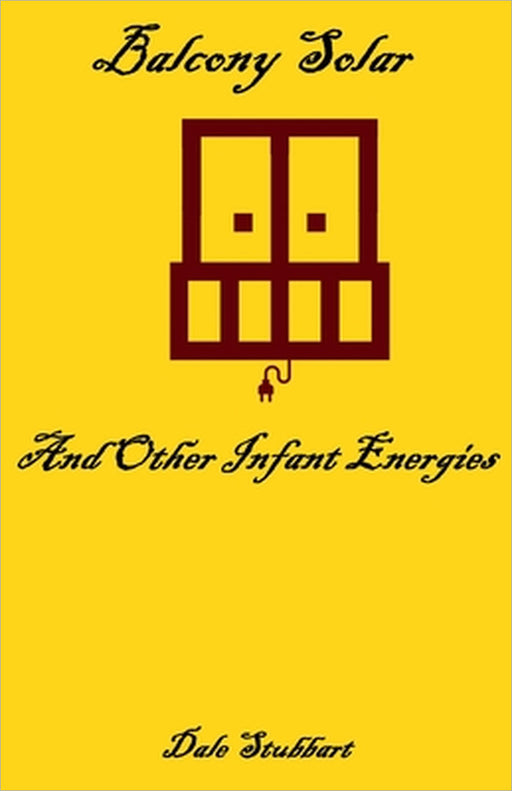 Balcony Solar and Other Infant Energies by Dale Stubbart