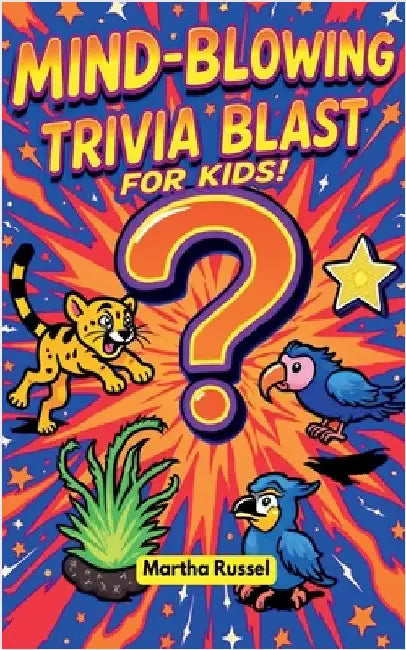 Mind-Blowing Trivia Blast for Kids! by Russel, Martha