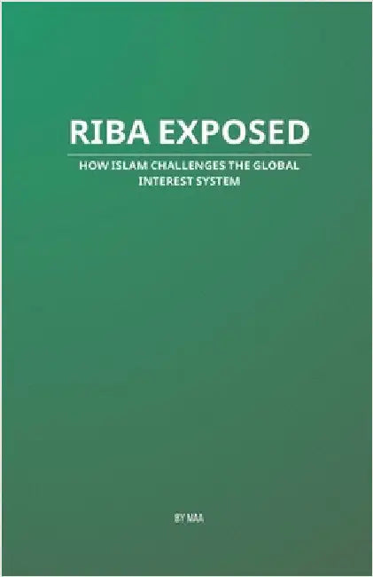 Riba Exposed: How Islam Challenges the Global Interest System by Maa