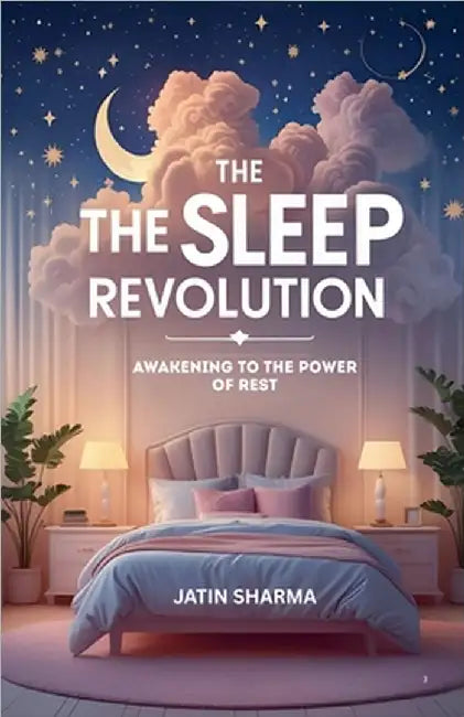 The Sleep Revolution: Awakening to the Power of Rest by Jatin Sharma