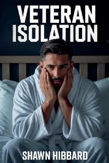 Veteran Isolation by Shawn Hibbard