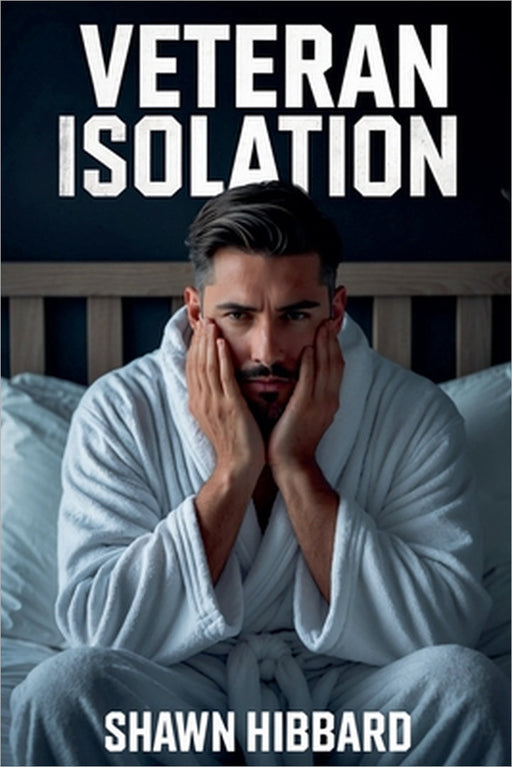 Veteran Isolation by Shawn Hibbard