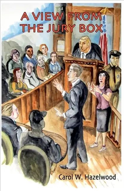 A View From The Jury Box by Carol Hazelwood
