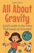 All About Gravity: A Kid's Guide to the Force That Keeps Us Grounded by Shah Rukh