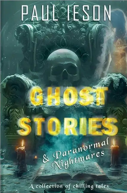 Ghost Stories & Paranormal Nightmares: A Collection of Chilling Tales by Ieson, Paul