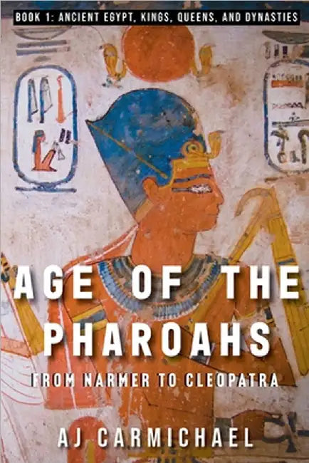 Age of the Pharoahs, from Narmer to Cleopatra by A. J. Carmichael