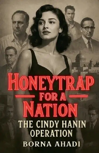 Honeytrap for a Nation: The Cindy Hanin Operation by Borna Ahadi