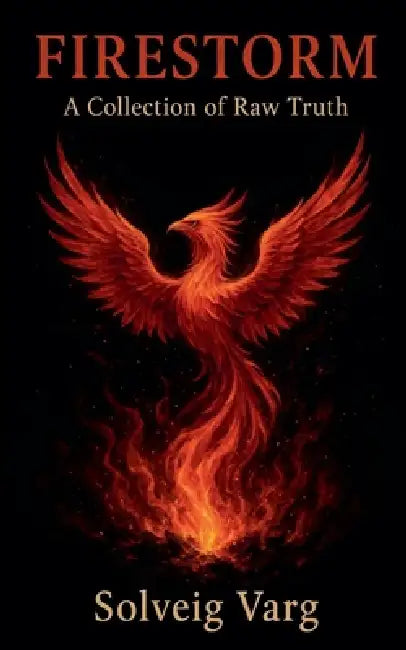 Firestorm: A Collection Of Raw Truth by Solveig Varg