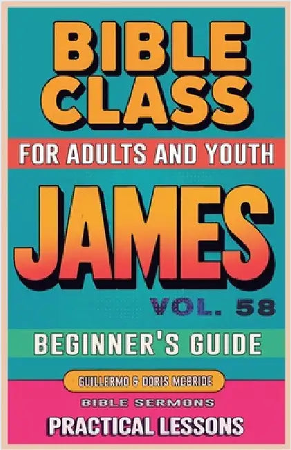 Bible Class for Adults and Youth: Beginner's Guide - James by Sermons, Bible