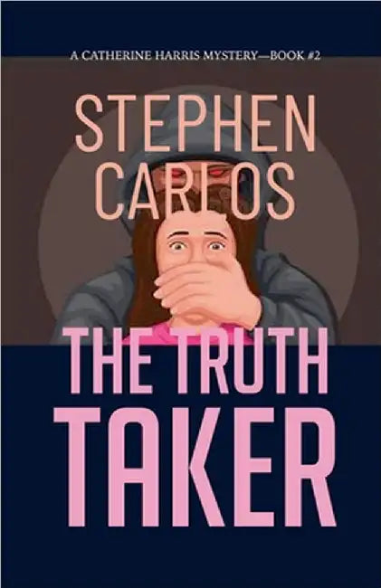 The Truth Taker: A Gripping FBI Suspense Thriller (Catherine Harris Book 2) by Stephen Carlos