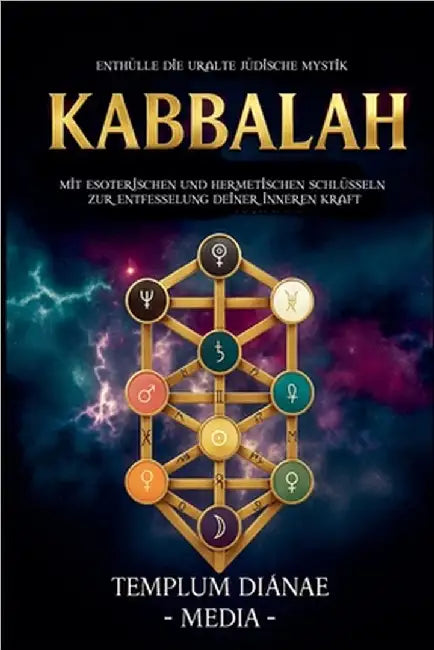 Kabbalah: Enthülle die uralte jüdische Mystik, mit esoterischen und hermetischen Schlüsseln zur Entfesselung deiner inneren Kraft by Templum Dianae Media