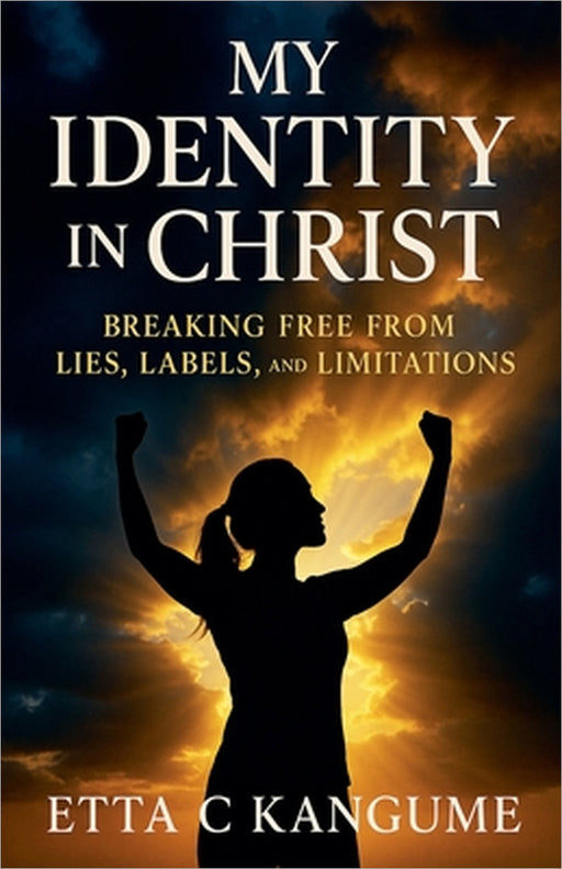 My Identity In Christ by Etta C. Kangume