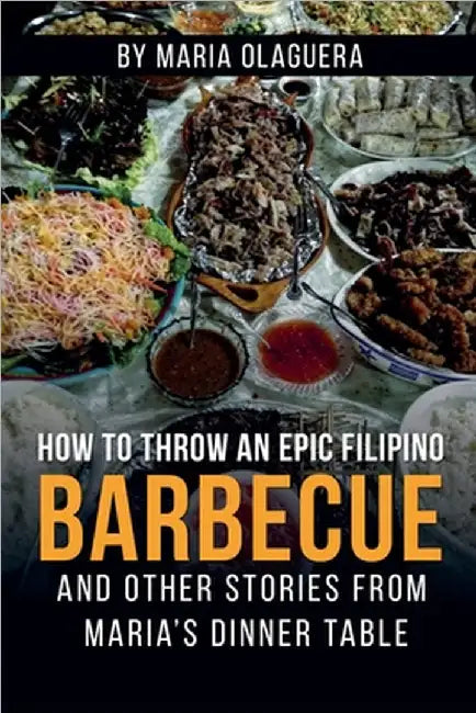 How to Throw an Epic Filipino Barbecue by Maria Olaguera