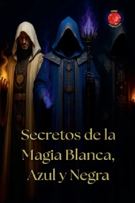 Secretos de la Magia Blanca, Azul y Negra by Alina Rubi