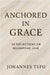 Anchored In Grace: 30 Reflective On Redemptive Love by Tefo, Johannes