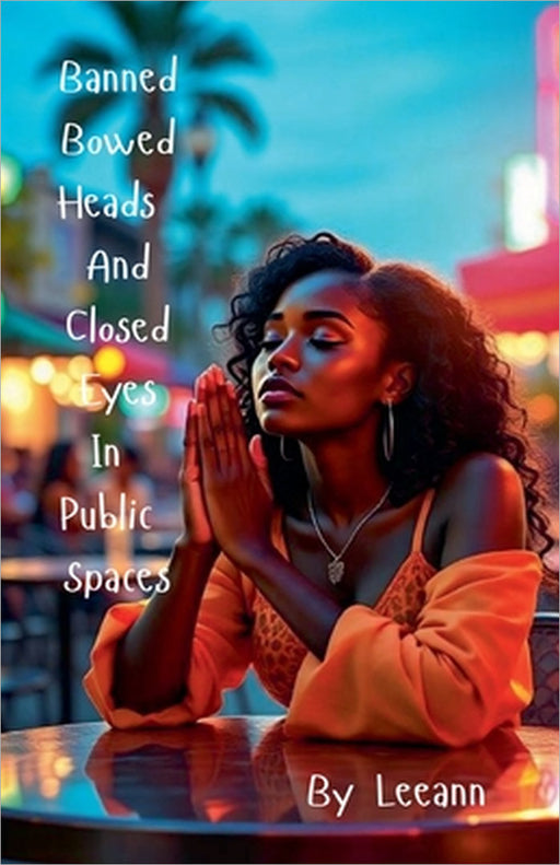 Banned Bowed Heads And Closed Eyes In Public Spaces by Leeann
