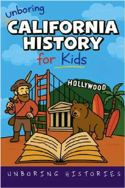 Unboring California History for Kids by Histories, Unboring