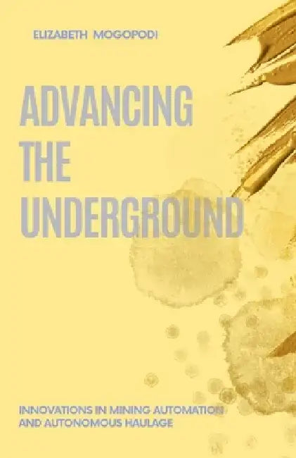 Advancing the Underground: Innovations in Mining Automation and Autonomous Haulage by Elizabeth Mogopodi