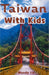Taiwan With Kids: The Local Guide to Family Fun in Taiwan by Mandy Lin