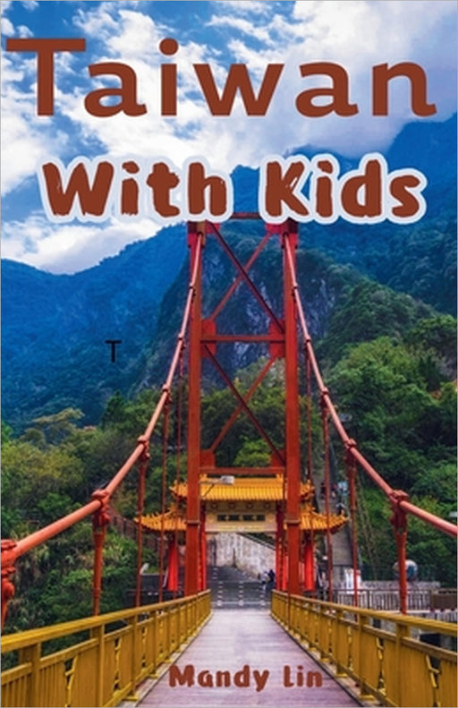 Taiwan With Kids: The Local Guide to Family Fun in Taiwan by Mandy Lin