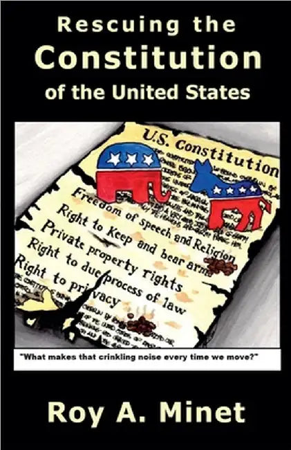 Rescuing the Constitution of the United States by Minet, Roy A.