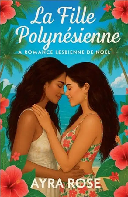 La Fille Polynésienne: Romance Lesbienne de Noël by Ayra Rose