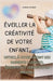 Éveiller la créativité de votre enfant - Un guide pratique de 123 pages by Yasmina Dourari