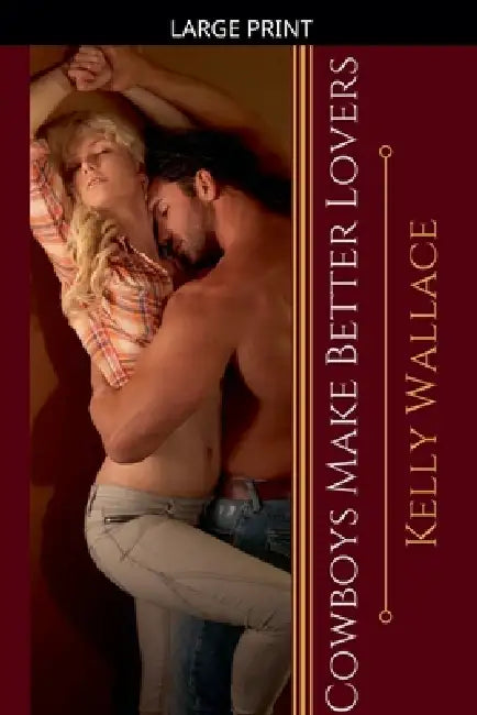 Cowboys Make Better Lovers by Kelly Wallace