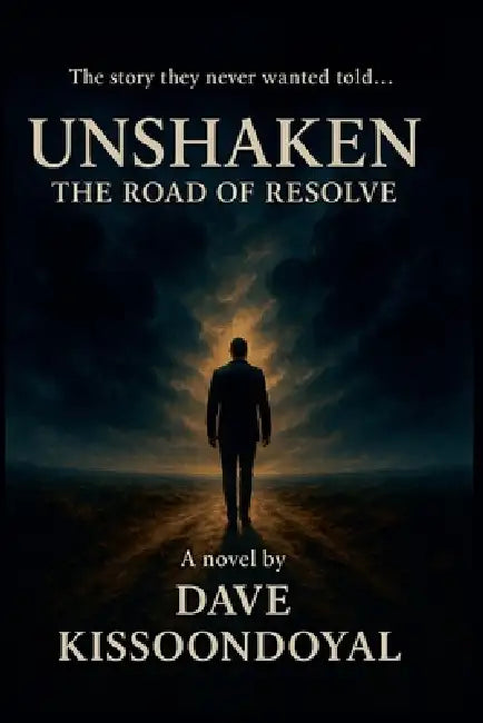 Unshaken: The Road of Resolve by Dave Kissoondoyal