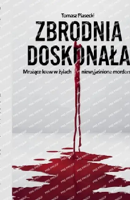 Zbrodnia doskonala. Mrożące krew w żylach niewyjaśnione morderstwa by Tomasz Piasecki