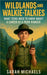 Wildlands and Walkie-Talkies: What Teens Need to Know About a Career as a Park Ranger by Sarah Michaels
