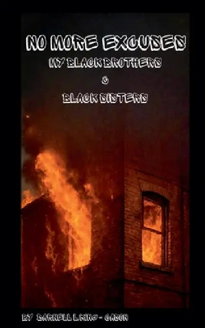 No More Excuses, My Black Brothers And Black Sisters by Darnell L. King-Cason