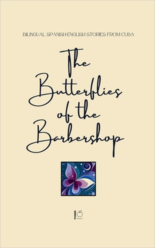 The Butterflies of the Barbershop: Bilingual Spanish-English Stories from Cuba by Pomme Bilingual