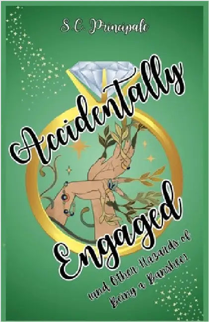 Accidentally Engaged (And Other Hazards of Being a Banshee) by S. C. Principale