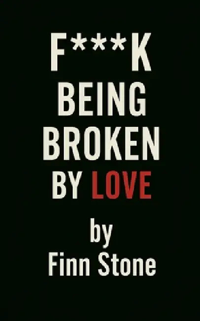 F Being Broken By Love by Finn Stone
