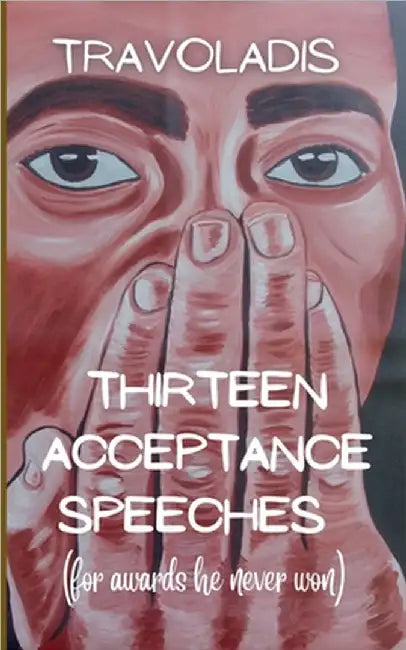 Thirteen Acceptance Speeches (for awards he never won) by Lugo, Tito