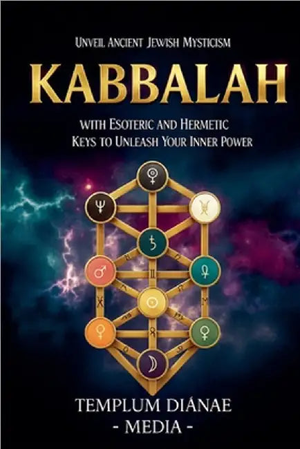 Kabbalah: Unveil Ancient Jewish Mysticism, with Esoteric and Hermetic Keys to Unleash Your Inner Power by Templum Dianae Media