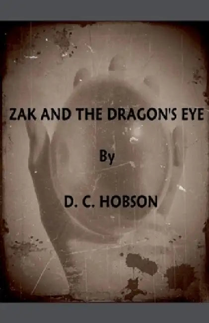 Zak And The Dragon's Eye by D. C. Hobson