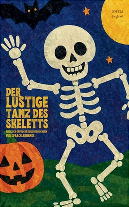 Der Lustige Tanz des Skeletts: Englisch-Deutsche Kurzgeschichten für Sprachlernende by Iopeia English