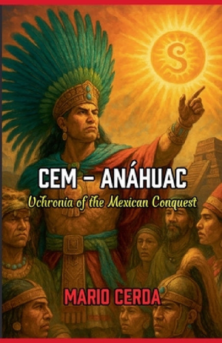 Cem - Anáhuac, Uchronia of the Mexican Conquest by Mario Cerda