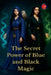 The Secret Power of Blue and Black Magic by Alina Rubi