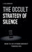 The Occult Strategy of Silence: How to Let Others Destroy Themselves by L. Blackhood