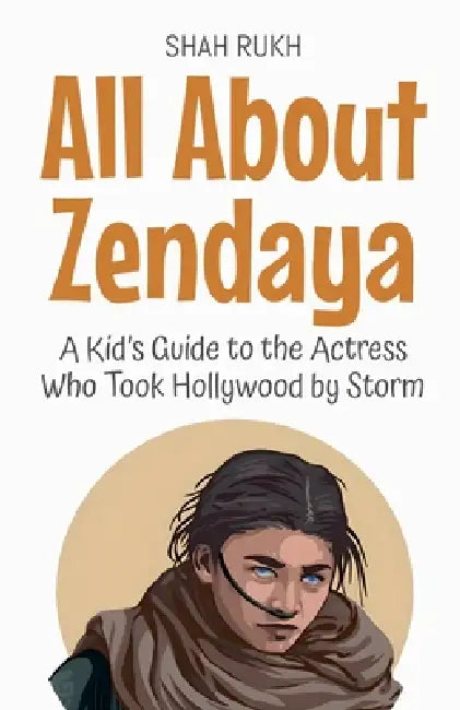 All About Zendaya: A Kid's Guide to the Actress Who Took Hollywood by Storm by Shah Rukh