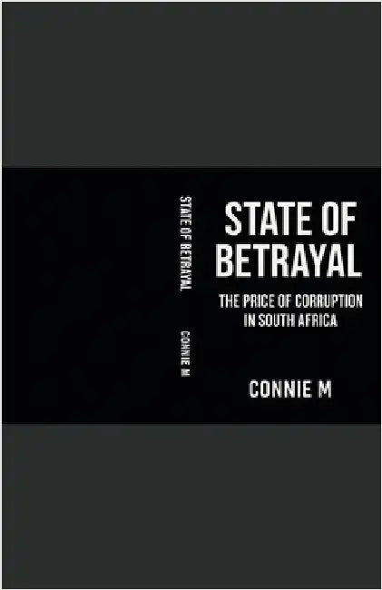 State of Betrayal: The Price of Corruption in SA by Conniem