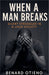 When a Man Breaks by Benard Otieno