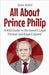 All About Prince Philip: A Kid's Guide to the Queen's Loyal Partner and Royal Explorer by Rukh, Shah