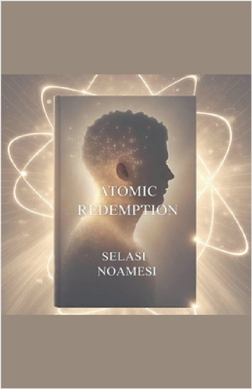 Atomic Redemption by Selasi Noamesi