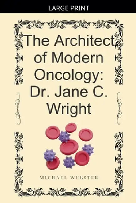 The Architect of Modern Oncology: Dr. Jane C. Wright by Michael Webster