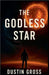 The Godless Star by Dustin Gross