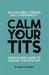 Calm Your Tits by Craig Bottomley